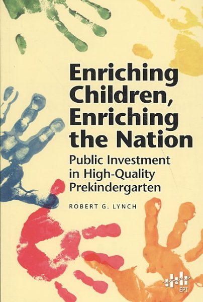 Enriching Children, Enriching the Nation: Public Investment in High-Quality Prekindergarten