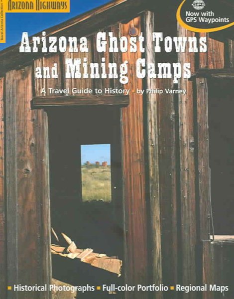 Arizona Ghost Towns and Mining Camps/a Travel Guide to History