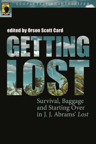 Getting Lost: Survival, Baggage, and Starting over in J. J. Abrams' Lost (Smart Pop series)