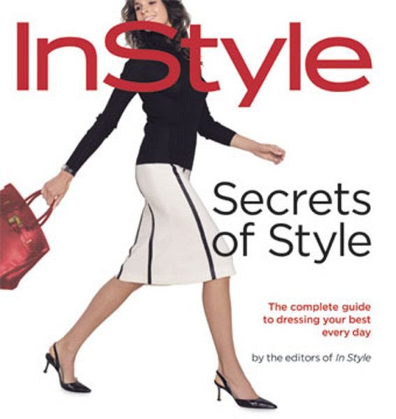 Secrets of Style: InStyle's Complete Guide to Dressing Your Best Every Day cover