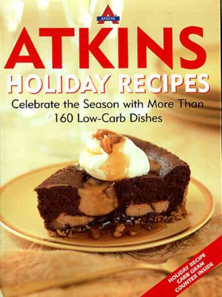 Atkins Holiday Recipes: Celebrate the Season with More Than 160 Low-Carb Dishes