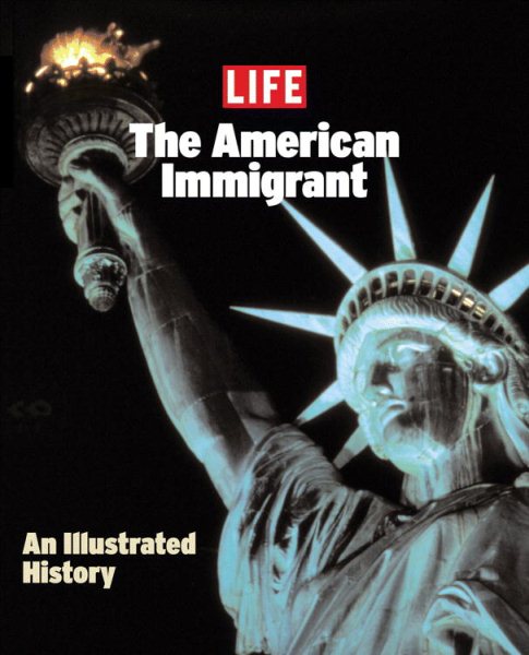 Life: The American Immigrant (Life (Life Books))