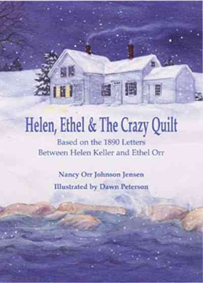 Helen, Ethel & The Crazy Quilt: Based on the 1890 Letters Between Helen Keller and Ethel Orr cover