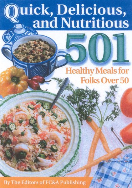 Quick, Delicious & Nutritious: 501 Healthy Meals for Folks Over 50 cover