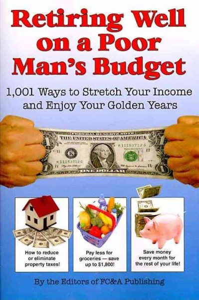 Retiring Well on a Poor Man's Budget: 1,001 Ways to Stretch Your Income and Enjoy Your Golden Years