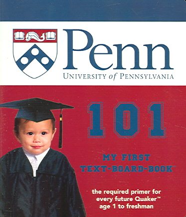 University of Pennsylvania 101: My First Text-Board-Book (101 My First Text-Board-Books)