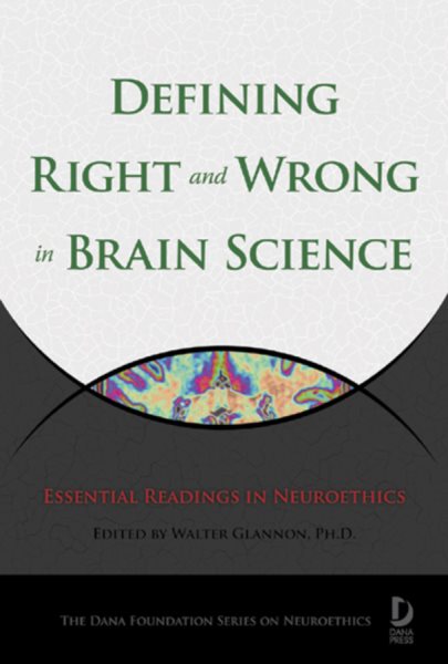 Defining Right and Wrong in Brain Science: Essential Readings in Neuroethics (Dana Foundation Series on Neuroethics) cover