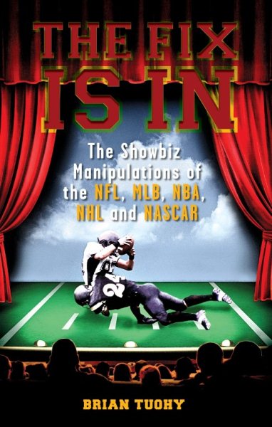 The Fix Is In: The Showbiz Manipulations of the NFL, MLB, NBA, NHL and NASCAR cover