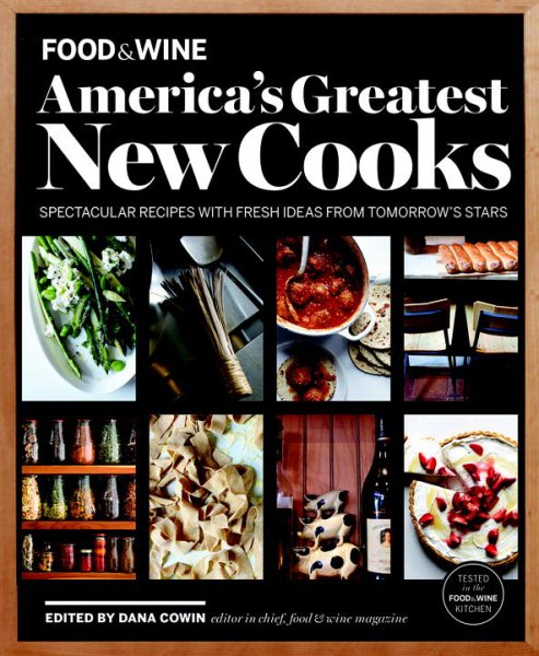 FOOD & WINE America's Greatest New Cooks: Spectacular Recipes with Fresh Ideas From Tomorrow's Stars cover