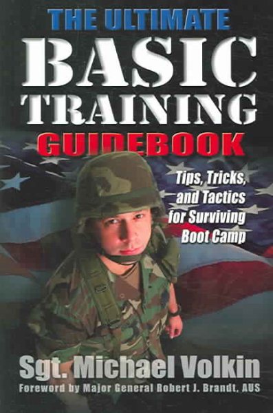 The Ultimate Basic Training Guidebook: Tips, Tricks, and Tactics for Surviving Boot Camp cover