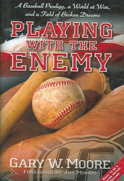 Playing with the Enemy: A Baseball Prodigy, a World at War, and a Field of Broken Dreams cover