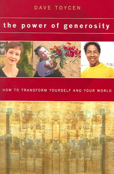 The Power of Generosity: How To Transform Yourself And Your World