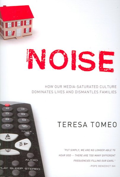 Noise: How Our Media-saturated Culture Dominates Lives and Dismantles Families [Revised Edition] cover