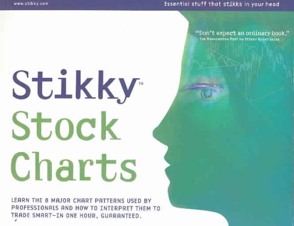 Stikky Stock Charts: Learn the 8 major chart patterns used by professionals and how to interpret them to trade smart--in cover