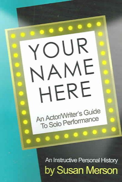 Your Name Here: An Actor and Writer's Guide to Solo Performance cover