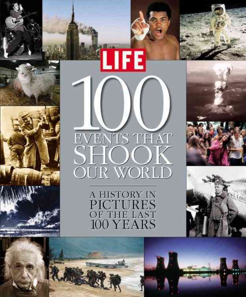 Life: 100 Events That Shook Our World : A History in Pictures from the Last 100 Years