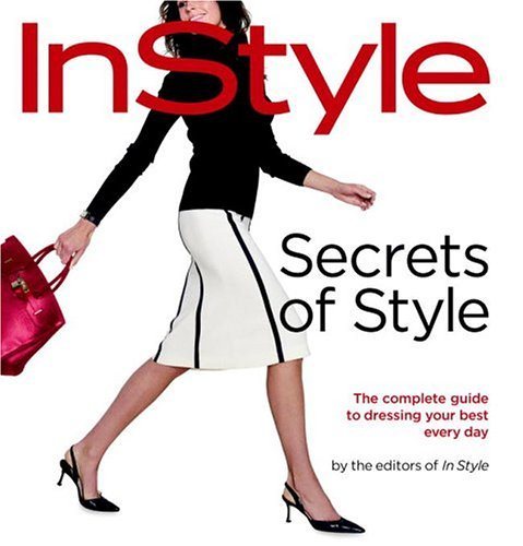 In Style: Secrets of Style: The Complete Guide to Dressing Your Best Every Day cover