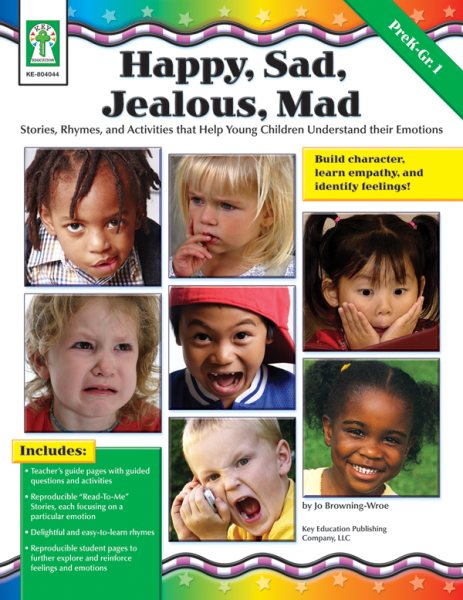 Happy, Sad, Jealous, Mad, Grades PK - 1: Stories, Rhymes, and Activities that Help Young Children Understand their Emotions