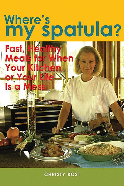 Where's My Spatula?: Fast Healthy Meals for When Your Kitchen or Your Life Is a Mess (Capital Lifestyles)