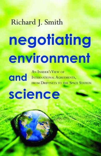 Negotiating Environment and Science: An Insider's View of International Agreements, from Driftnets to the Space Station cover