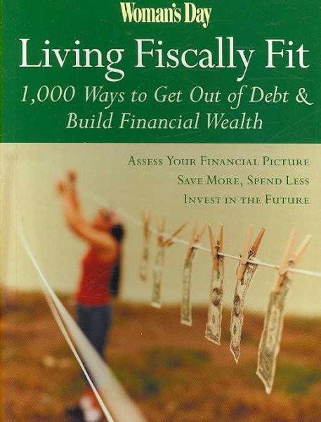 Woman's Day Living Fiscally Fit: 1,000 Ways to Get Out of Debt & Build Financial Wealth cover