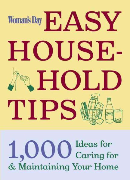 Woman's Day Easy House-Hold Tips: 1,000 Ideas for Caring For and Maintaining Your Home cover