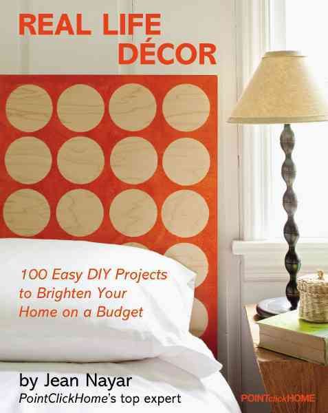Real-Life Decor: 100 Easy DIY Projects to Brighten Your Home on a Budget