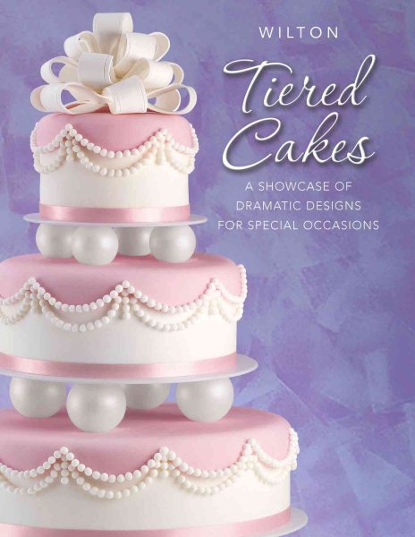 Wilton Tiered Cakes A Showcase Of Dramatic Designs For Special Occasions cover