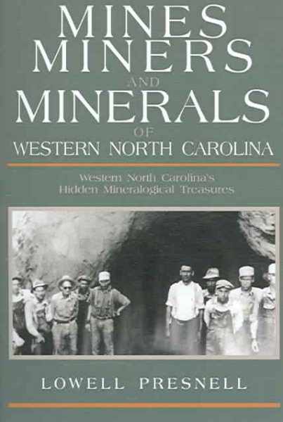 Mines, Miners, and Minerals of Western North Carolina: Western North Carolina's Hidden Mineralogical Treasures