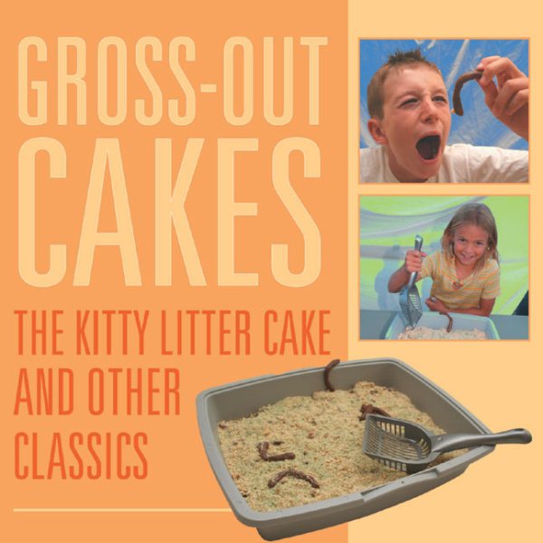 Gross-Out Cakes: The Kitty Litter Cake and Other Classics cover