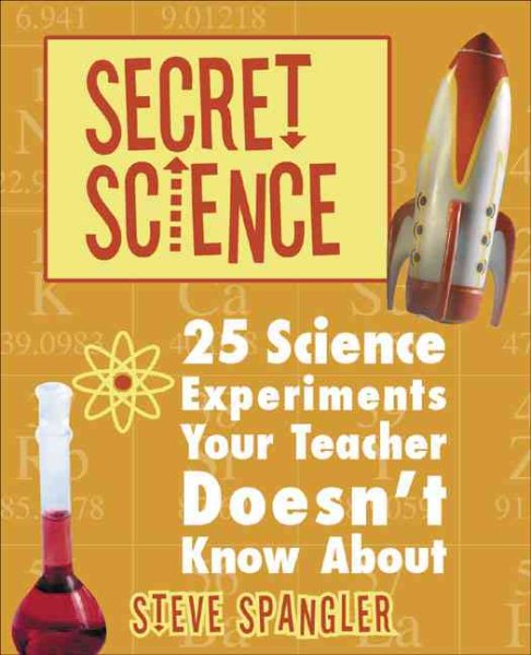 Secret Science: 25 Science Experiments Your Teacher Doesn't Know About cover