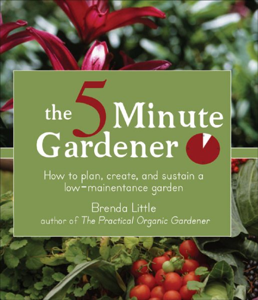 The 5-Minute Gardener: How to Plan, Create, and Sustain a Low-Maintenance Garden cover