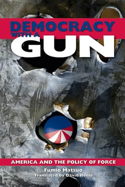 Democracy with a Gun: America and the Policy of Force
