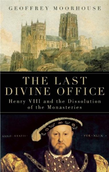 The Last Divine Office: Henry VIII and the Dissolution of the Monasteries cover