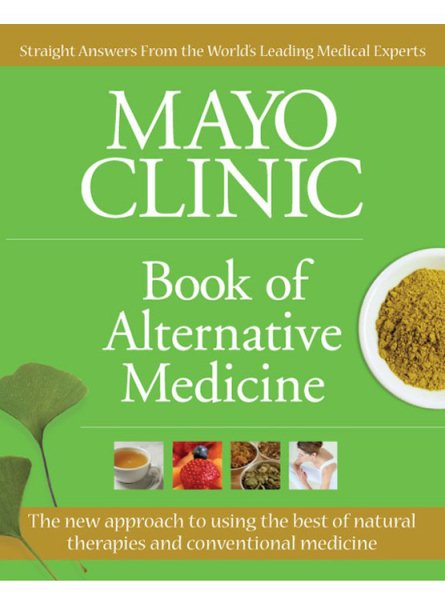 Mayo Clinic Book of Alternative Medicine: The New Approach to Using the Best of Natural Therapies and Conventional Medicine cover