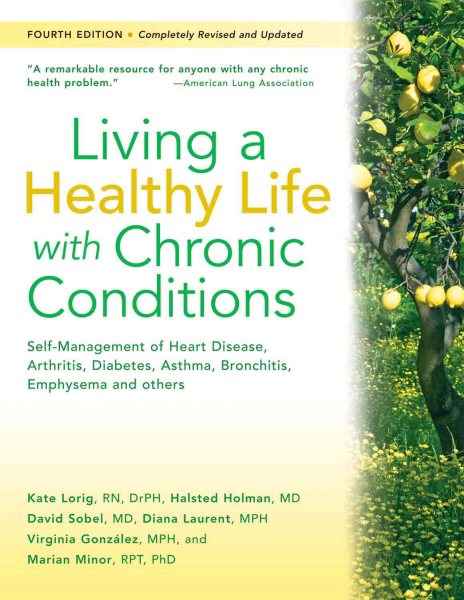 Living a Healthy Life with Chronic Conditions: Self-Management of Heart Disease, Arthritis, Diabetes, Depression, Asthma, Bronchitis, Emphysema and Other Physical and Mental Health Conditions cover
