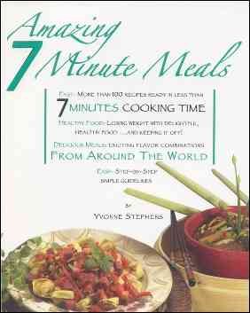 Amazing 7 Minute Meals: Recipes Ready in Less Than 7 Minutes Cooking Time (Get Real with Healthy Eating)