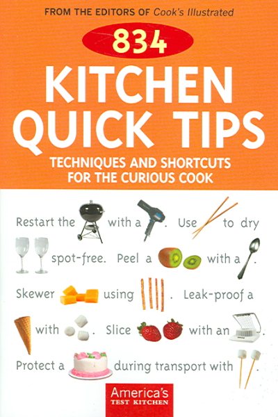 834 Kitchen Quick Tips: Techniques And Shortcuts for the Curious Cook