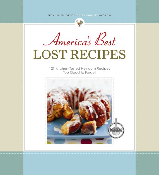 America's Best Lost Recipes: 121 Heirloom Recipes Too Good to Forget cover