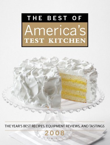 The Best of America's Test Kitchen 2008: The Year's Best Recipes, Equipment Reviews, and Tastings