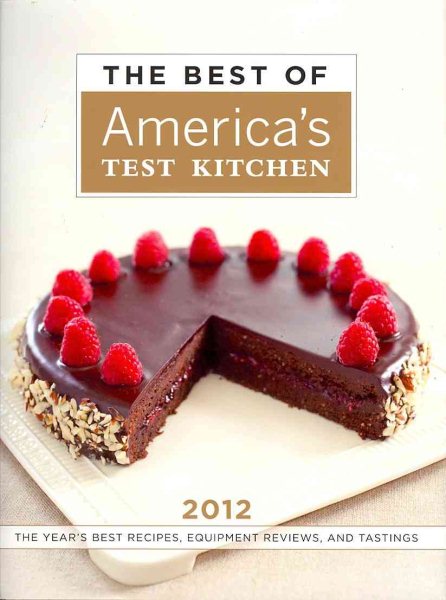 The Best of America's Test Kitchen 2012: The Year's Best Recipes, Equipment Reviews, and Tastings