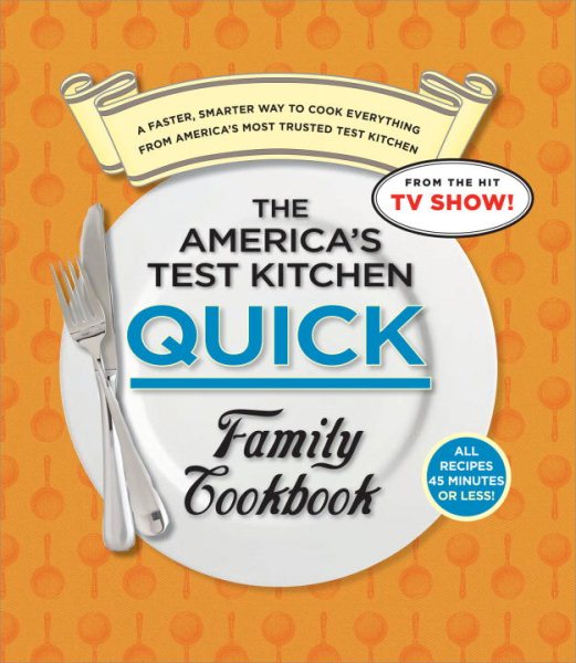 The America's Test Kitchen Quick Family Cookbook: A Faster, Smarter Way to Cook Everything from America's Most Trusted Test Kitchen cover