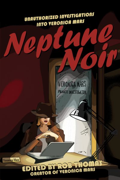 Neptune Noir: Unauthorized Investigations into Veronica Mars (Smart Pop series)