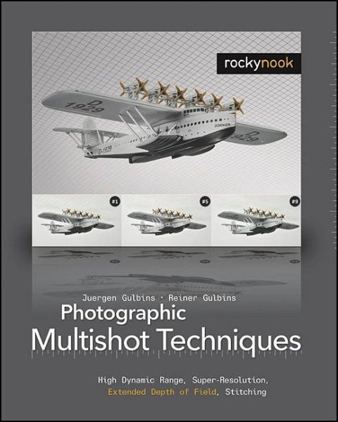 Photographic Multishot Techniques: High Dynamic Range, Super-Resolution, Extended Depth of Field, Stitching cover
