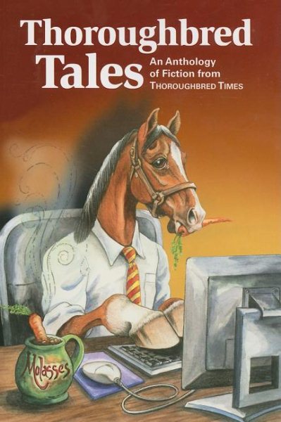 Thoroughbred Tales: An Anthology of Fiction from Thoroughbred Times (Orig. Thoroughbred Times Racing Almanac)
