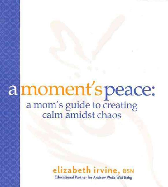 A Moments Peace for Mothers: A Mom's Guide to Creating Calm in the Midst of Chaos