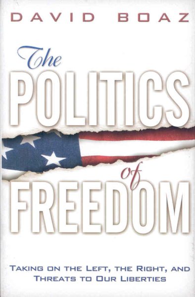 The Politics of Freedom: Taking on The Left, The Right and Threats to Our Liberties