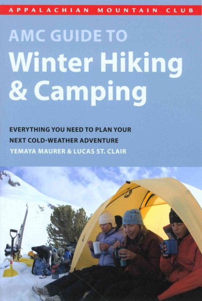 AMC Guide to Winter Hiking and Camping: Everything You Need To Plan Your Next Cold-Weather Adventure cover