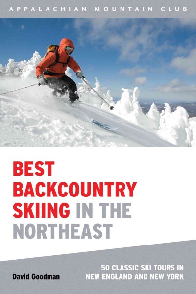 Best Backcountry Skiing in the Northeast: 50 Classic Ski Tours In New England And New York