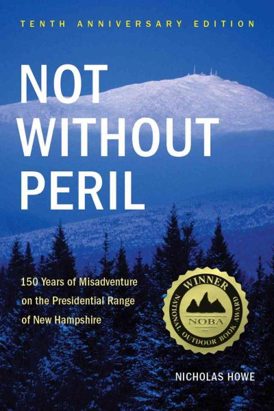 Not Without Peril: 150 Years Of Misadventure On The Presidential Range Of New Hampshire cover